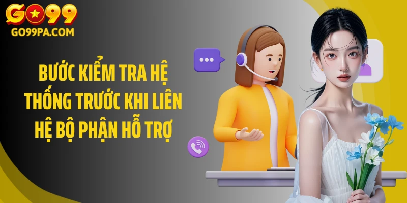 Bước kiểm tra hệ thống trước khi liên hệ bộ phận hỗ trợ