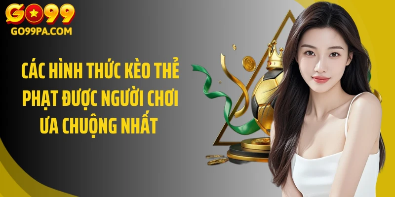 Các hình thức kèo thẻ phạt được người chơi ưa chuộng nhất 