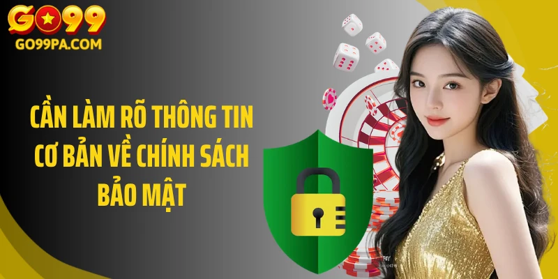 Cần làm rõ thông tin cơ bản về chính sách bảo mật