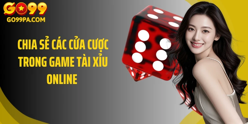Chia sẻ các cửa cược trong game tài xỉu online 