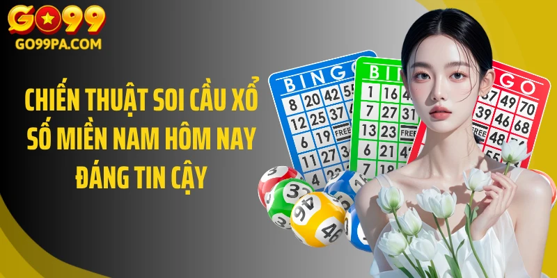 Chiến thuật soi cầu xổ số miền Nam hôm nay đáng tin cậy