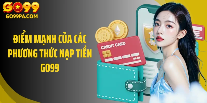 Điểm mạnh của các phương thức nạp tiền Go99