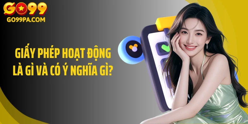 Giấy phép hoạt động là gì và có ý nghĩa gì?