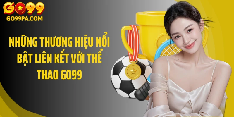 Những thương hiệu nổi bật liên kết với Thể thao Go99