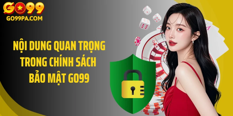 Nội dung quan trọng trong chính sách bảo mật Go99