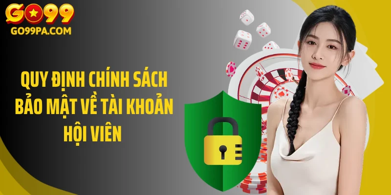 Quy định chính sách bảo mật về tài khoản hội viên